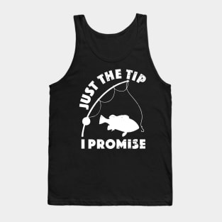 Just The Tip I Promise Fishing Funny Outfit Tank Top